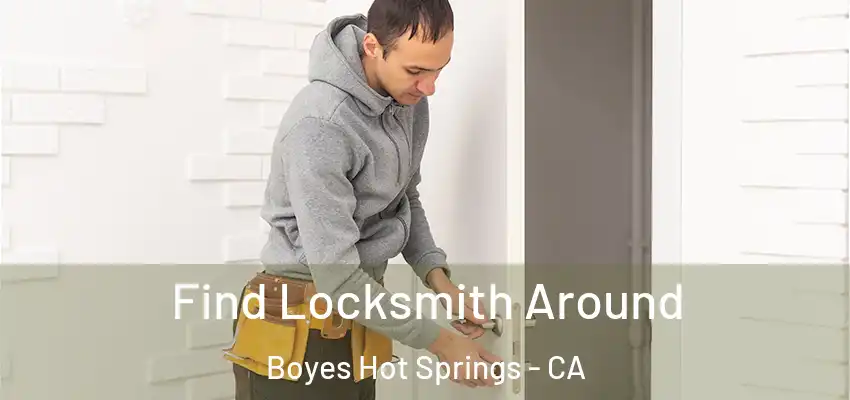  Find Locksmith Around Boyes Hot Springs - CA