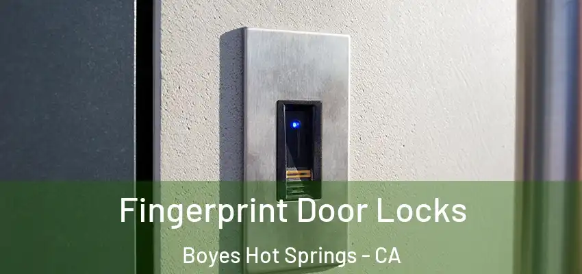 Fingerprint Door Locks Boyes Hot Springs - CA
