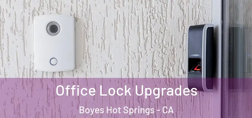  Office Lock Upgrades Boyes Hot Springs - CA